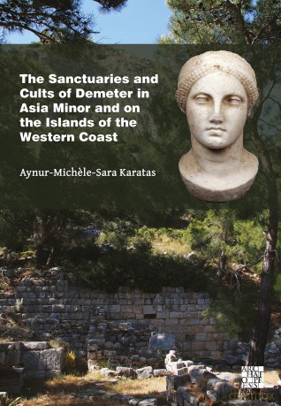The Sanctuaries and Cults of Demeter in Asia Minor and the Islands off Its Western Coast - Aynur-Michele-Sara Karatas [KSIĄŻKA]
