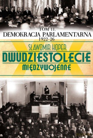 Dwudziestolecie Międzywojenne 11: Demokracja parlamentarna (1922-26) - Sławomir Koper [KSIĄŻKA]