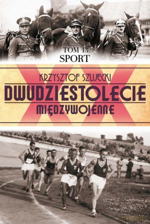 Dwudziestolecie Międzywojenne 15: Sport - Krzysztof Szujecki [KSIĄŻKA]