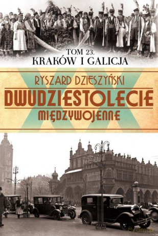 Dwudziestolecie Międzywojenne 23: Kraków i Galicja - Ryszard Dzieszyński [KSIĄŻKA]