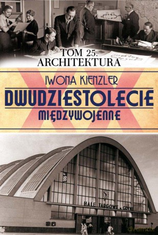Dwudziestolecie Międzywojenne 25: Architektura - Iwona Kienzler [KSIĄŻKA]