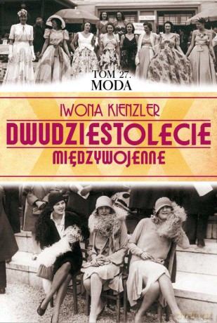 Dwudziestolecie Międzywojenne 27: Moda - Iwona Kienzler [KSIĄŻKA]