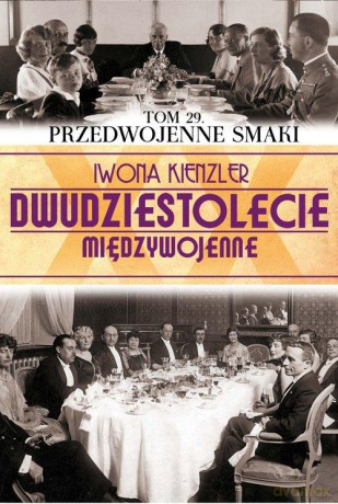 Dwudziestolecie Międzywojenne 29: Przedwojenne smaki - Iwona Kienzler [KSIĄŻKA]