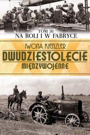 Dwudziestolecie Międzywojenne 30: Na roli i w fabryce - Iwona Kienzler [KSIĄŻKA]