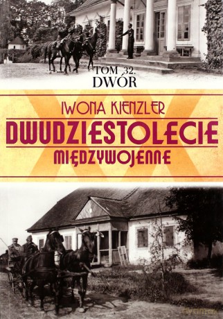 Dwudziestolecie Międzywojenne 32: Dwór - Iwona Kienzler [KSIĄŻKA]