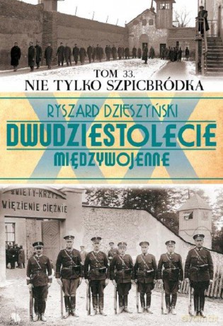Dwudziestolecie Międzywojenne 33: Nie tylko Szpicbródka - Ryszard Dzieszyński [KSIĄŻKA]