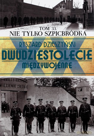 Dwudziestolecie Międzywojenne 33: Nie tylko Szpicbródka - Ryszard Dzieszyński [KSIĄŻKA]