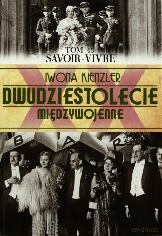 Dwudziestolecie Międzywojenne 45: Savoir vivre - Iwona Kienzler [KSIĄŻKA]
