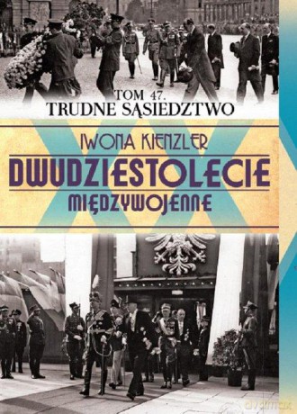 Dwudziestolecie Międzywojenne 47: Trudne sąsiedztwo - Iwona Kienzler [KSIĄŻKA]
