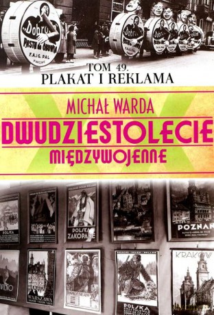 Dwudziestolecie Międzywojenne 49: Plakat i reklama - Michał Warda [KSIĄŻKA]