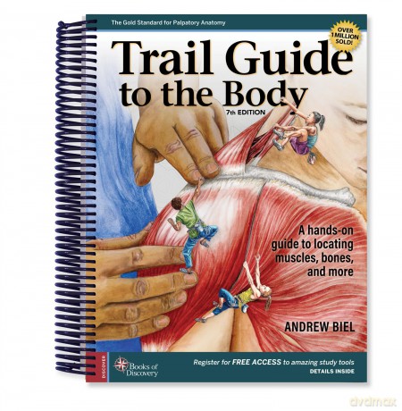 Trail Guide to the Body: A Hands-on Guide to Locating Muscles, Bones, and More - Andrew Biel [KSIĄŻKA]