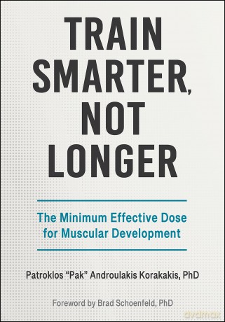 Train Smarter, not Longer: The Minimum Effective Dose for Muscular Development - Patroklos Androulakis Korakakis [KSIĄŻKA]