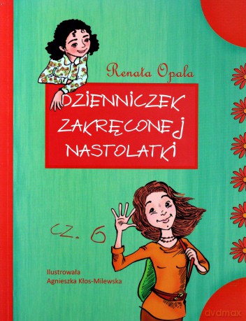 Dzienniczek zakręconej nastolatki 6 - Renata Opala [KSIĄŻKA]