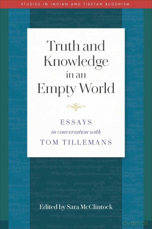 Truth and Knowledge in an Empty World: Essays in Conversation with Tom Tillemans (Studies in Indian and Tibetan Buddhism) - Sara L. McClintock (edited by) [KSIĄŻKA]