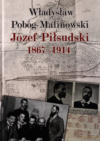 Józef Piłsudski 1867-1914 - Władysław Pobóg-Malinowski [KSIĄŻKA]