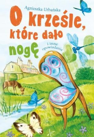 O Krześle Które dało nogę i inne opowiadania - Agnieszka Urbańska [KSIĄŻKA]