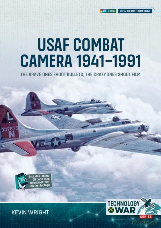 USAF Combat Camera 1941-1991: The Brave Ones Shoot Bullets, the Crazy Ones Shoot Film: Series Special (Technology@War) - Kevin Wright [KSIĄŻKA]