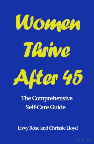 Women Thrive After 45: The Comprehensive Self-Care Guide - Livvy Rose [KSIĄŻKA]