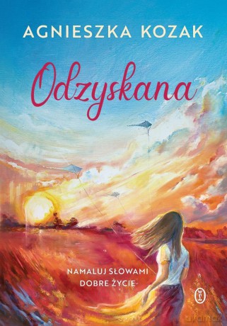 Odzyskana. Namaluj słowami dobre życie - Agnieszka Kozak [KSIĄŻKA]