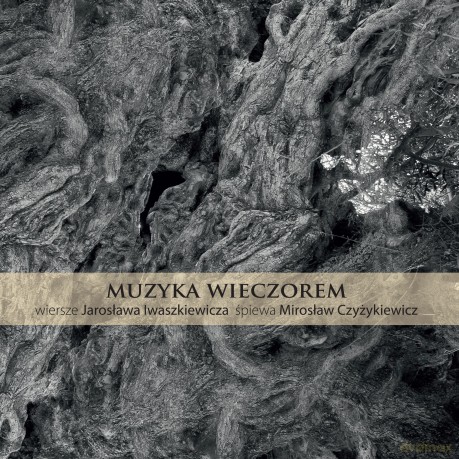 Mirosław Czyżykiewicz: Muzyka wieczorem. Wiersze Jarosława Iwaszkiewicza [CD]