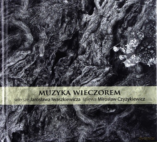 Mirosław Czyżykiewicz: Muzyka wieczorem. Wiersze Jarosława Iwaszkiewicza [CD]