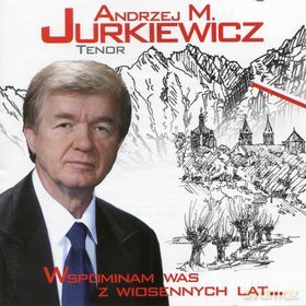 Andrzej M. Jurkiewicz: Wspominam was z wiosennych lat [CD]