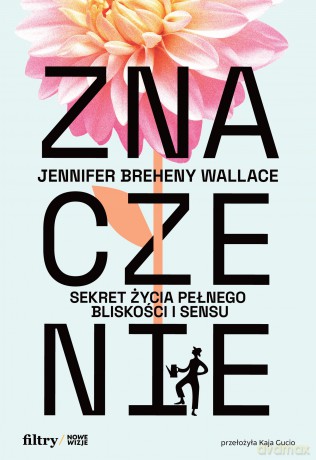 Znaczenie. Sekret życia pełnego bliskości i sensu - Jennifer Breheny Wallace [KSIĄŻKA]