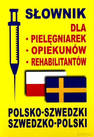 Słownik dla pielęgniarek, opiekunów, rehabilitantów - polsko-szwedzki, szwedzko-polski [KSIĄŻKA]