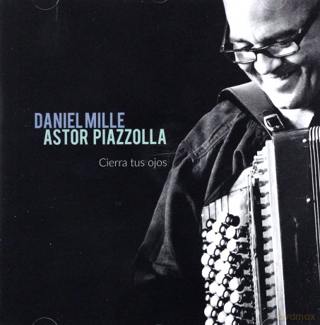 Daniel Mille: Astor Piazzolla - Cierra tus ojos [CD]