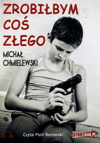 Zrobiłbym coś złego - Michał Chmielewski [AUDIOBOOK]