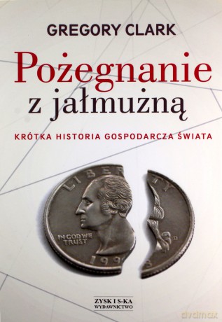 Pożegnanie z jałmużną - Gregory Clark [KSIĄŻKA]