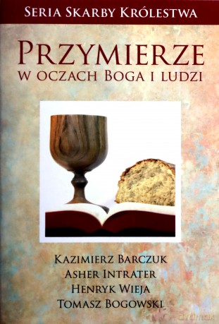 Przymierze w oczach Boga i ludzi - Kazimierz Barczuk, Asher Intrater, Henryk Wieja, Tomasz Bogowski [KSIĄŻKA]