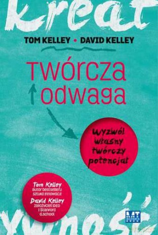 Twórcza odwaga. Wyzwól własny twórczy potencjał - Tom Kelley, David Kelley [KSIĄŻKA]