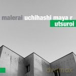 Malerai Uchihashi Maya R: Utsuroi [CD]