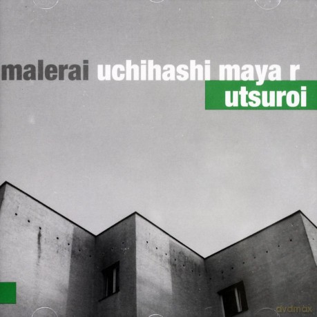 Malerai Uchihashi Maya R: Utsuroi [CD]