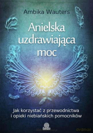 Anielska uzdrawiająca moc - Ambika Wauters [KSIĄŻKA]