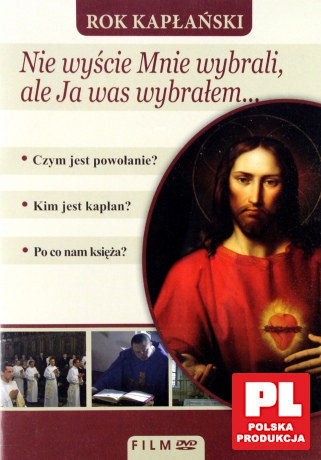 Rok kapłański: Nie wyście Mnie wybrali, ale Ja was wybrałem...[DVD]