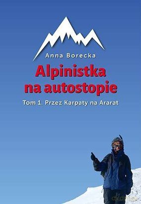 Alpinistka na autostopie. T1. Przez Karpaty na Ararat - Anna Borecka [KSIĄŻKA]