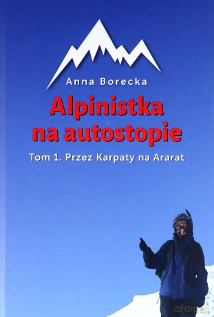 Alpinistka na autostopie. T1. Przez Karpaty na Ararat - Anna Borecka [KSIĄŻKA]