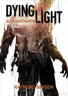 Dying Light. Aleja Koszmarów - Raymond Benson [KSIĄŻKA]