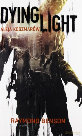 Dying Light. Aleja Koszmarów - Raymond Benson [KSIĄŻKA]