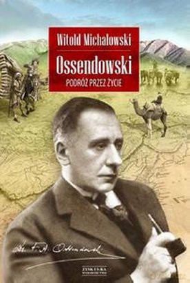 Ossendowski. Podróż przez życie - Witold Michałowski  [KSIĄŻKA]