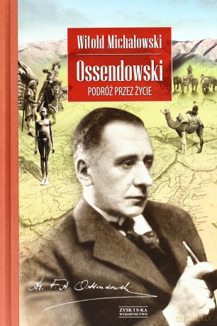 Ossendowski. Podróż przez życie - Witold Michałowski  [KSIĄŻKA]