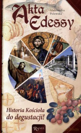 Akta Edessy. Historia Kościoła do degustacji - Aleksandra Polewska [KSIĄŻKA]