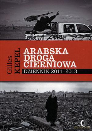 Arabska droga cierniowa - Gilles Kepel [KSIĄŻKA]