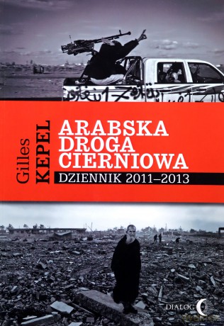 Arabska droga cierniowa - Gilles Kepel [KSIĄŻKA]