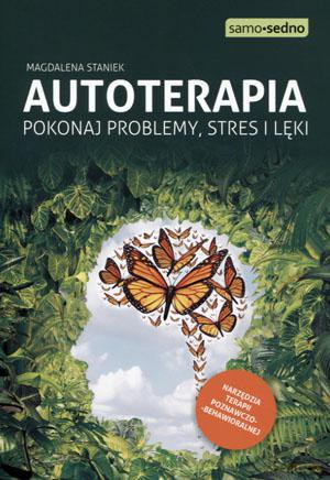 Autoterapia. Pokonaj, problemy, stres i lęki - Magdalena Staniek [KSIĄŻKA]