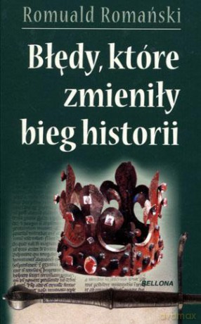 Błędy, które zmieniły bieg historii - Romuald Romański [KSIĄŻKA]