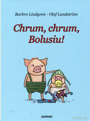 Chrum, chrum, Bolusiu! - Barbro Lindgren [KSIĄŻKA]