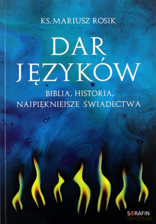 Dar języków. Biblia, historia, najpiękniejsze świadectwa - ks. Mariusz Rosik [KSIĄŻKA]